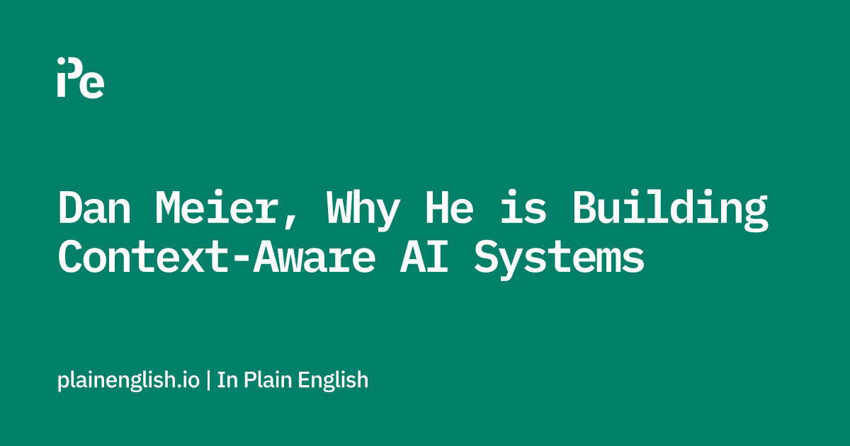 Dan Meier, Why He is Building Context-Aware AI Systems