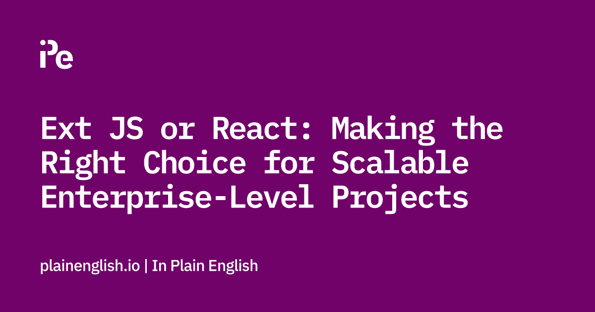 Ext JS or React: Making the Right Choice for Scalable Enterprise-Level Projects